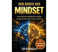 Der Kodex des MINDSET: Die praktische Methode für Disziplin, geistige Klarheit und konkrete Ergebnisse