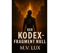 Der Kodex - Fragment Null: Ein dystopischer Roman über Erinnerung, Kontrolle & KI