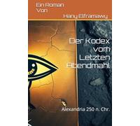 Der Kodex vom Letzten Abendmahl: Alexandria 250 n. Chr.