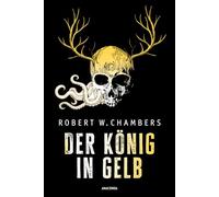 Der König in Gelb. Horrorgeschichten: Neu übersetzt. Der große Klassiker des übernatürlichen Horror und der Weird-Fiction