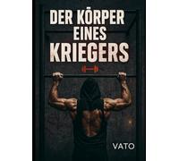 DER KÖRPER EINES KRIEGERS: Street-Fitness, Disziplin & Mindset für echte Männer