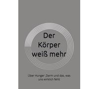 Der Körper weiß mehr: Über Hunger ,Darm und das, was uns wirklich fehlt
