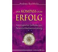 Der Kompass zum Erfolg: Astrologischer Leitfaden zur Persönlichkeitsentwicklung