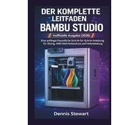 DER KOMPLETTE LEITFADEN FÜR BAMBU STUDIO Inoffizielle Ausgabe (2026): Eine anfängerfreundliche Schritt-für-Schritt-Anleitung für Slicing, AMS-Mehrfarbendruck und Fehlerbehebung