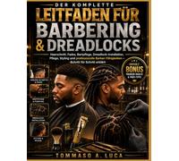 DER KOMPLETTE LEITFADEN FÜR BARBERING & DREADLOCKS: Haarschnitt, Fades, Bartpflege, Dreadlock-Installation, Pflege, Styling und professionelle Barber-Fähigkeiten - Schritt für Schritt erklärt