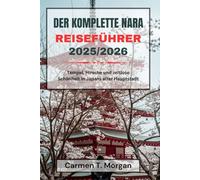 DER KOMPLETTE NARA REISEFÜHRER 2025/2026: Tempel, Hirsche und zeitlose Schönheit in Japans alter Hauptstadt