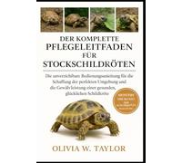 DER KOMPLETTE PFLEGELEITFADEN FÜR STOCKSCHILDKRÖTEN: Die unverzichtbare Bedienungsanleitung für die Schaffung der perfekten Umgebung und die Gewährleistung einer gesunden, glücklichen Schildkröte