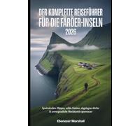 DER KOMPLETTE REISEFÜHRER FÜR DIE FÄRÖER-INSELN 2026: Spektakuläre Klippen, wilde Küsten, abgelegene Dörfer & unvergessliche Nordatlantik-Abenteuer