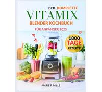 DER KOMPLETTE VITAMIX BLENDER KOCHBUCH FÜR ANFÄNGER 2025