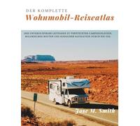 Der komplette Wohnmobil-Reiseatlas: Der unverzichtbare Leitfaden zu versteckten Campingplätzen, malerischen Routen und einfacher Navigation durch die USA.