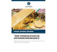 "Der Kongolesische Unternehmerkodex": (Dynamik, Herausforderungen und Perspektiven für eine Neue Wirtschaft in der DRK)