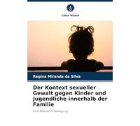 Der Kontext sexueller Gewalt gegen Kinder und Jugendliche innerhalb der Familie: Eine Realität in Bewegung