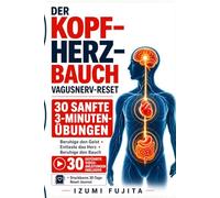 DER KOPF-HERZ-BAUCH Vagusnerv-Reset: 30 sanfte 3-Minuten-Übungen mit 30 geführten Video-Anleitungen