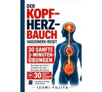 DER KOPF-HERZ-BAUCH Vagusnerv-Reset: 30 sanfte 3-Minuten-Übungen mit 30 geführten Video-Anleitungen