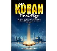 Der Koran für Einsteiger: Ein klarer Leitfaden, um die zentralen Lehren des Korans Schritt für Schritt zu verstehen