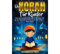 Der Koran für Kinder: Eine inspirierende Einführung in den Islam und eine liebevolle Annäherung an das heilige Buch Allahs