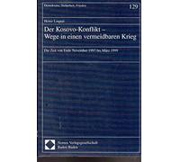 Der Kosovo-Konflikt. Wege in einen vermeidbaren Krieg: Die Zeit von Ende November 1997 bis März 1999: 129 (Demokratie, Sicherheit, Frieden)