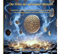 Der Kreis der verlorenen Münzen: Magische Geschichten von Wünschen, Flüstern und vergessenen Welten: Magische Geschichten über vergessene Wünsche, flüsternde Münzen und die Kraft des Erinnerns