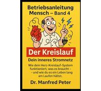 Der Kreislauf - Dein inneres Stromnetz: Wie dein Herz-Kreislauf-System funktioniert, was es braucht - und wie du es ein Leben lang am Laufen hältst. (Betriebsanleitung Mensch)
