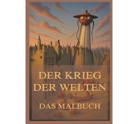 Der Krieg der Welten - Das Malbuch: Für Jugendliche und Erwachsene