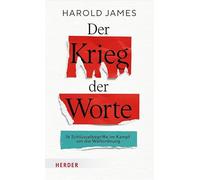 Der Krieg der Worte: 16 Schlüsselbegriffe im Kampf um die Weltordnung