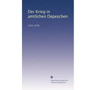 Der Krieg in amtlichen Depeschen: [1914-1918]: Volume 6