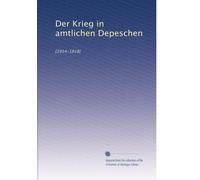 Der Krieg in amtlichen Depeschen: [1914-1918]: Volume 7
