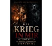DER KRIEG IN MIR: Leben mit PTBS, Trauma und den unsichtbaren Wunden des Krieges