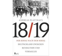 Der Krieg nach dem Krieg: Deutschland zwischen Revolution und Versailles 1918/19