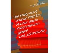 Der Krieg vom 6. Oktober 1962 Ein Wunder, das in Militärinstituten gelehrt wird_sphinxKode
