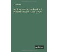 Der Krieg zwischen Frankreich und Deutschland in den Jahren 1870/71