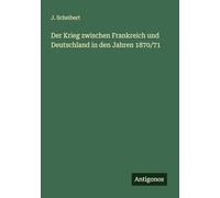Der Krieg zwischen Frankreich und Deutschland in den Jahren 1870/71