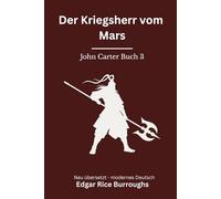 Der Kriegsherr vom Mars: Band 3 der John Carter Reihe. Episches Science Fantasy Abenteuer, modern neu übersetzt nach Edgar Rice Burroughs