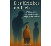 Der Kritiker und Ich: Wie ich lernte, mich selbst nicht länger zu bekämpfen