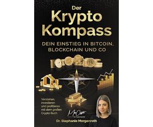 Der Krypto Kompass: Dein Einstieg in Bitcoin, Blockchain und Co - Verstehen, investieren und profitieren mit dem großen Crypto Buch