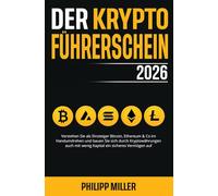 Der Kryptoführerschein 2026: Verstehen Sie als Einsteiger Bitcoin, Ethereum & Co im Handumdrehen und bauen Sie sich durch Kryptowährungen auch mit wenig Kapital ein sicheres Vermögen auf