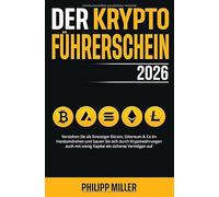 Der Kryptoführerschein 2026: Verstehen Sie als Einsteiger Bitcoin, Ethereum & Co im Handumdrehen und bauen Sie sich durch Kryptowährungen auch mit wenig Kapital ein sicheres Vermögen auf