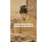 Der Künstlerkaiser: Eine kurze Biografie Kaiser Huizongs der Song-Dynastie