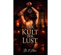 DER KULT DER LUST: Dark Romance über Macht, Unterwerfung und verbotenes Verlangen, in dem Lust zur Kontrolle wird und Hingabe alles kostet (Dark ... und Intensive Psychologische Erotik)