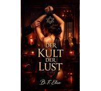 DER KULT DER LUST: Dark Romance über Macht, Unterwerfung und verbotenes Verlangen, in dem Lust zur Kontrolle wird und Hingabe alles kostet (Dark ... und Intensive Psychologische Erotik)