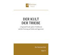 Der Kult der Triebe: 2. Sigmund Freuds spätere Triebtheorie und die Fixierung auf Libido und Aggression (Der Verrat am Geist)