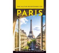 Der Kultur-Reiseführer für Paris: Kunst, Cafés und Rundgänge durch die Stadtgeschichte (Paris erleben und verstehen)