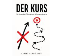 Der Kurs: Ein Roman über Führung, wenn nichts mehr planbar ist (Businessroman)