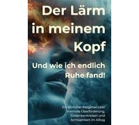 Der Lärm in meinem Kopf: Und wie ich endlich Ruhe fand!