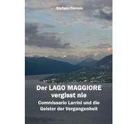 Der Lago Maggiore vergisst nie: Commissario Larrini und die Geister der Vergangenheit