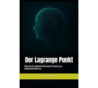 Der Lagrange Punkt: Warum KI vielleicht die letzte Chance zur Menschlichkeit ist