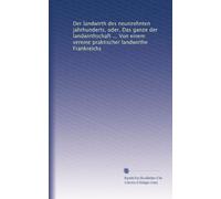 Der landwirth des neunzehnten jahrhunderts, oder, Das ganze der landwirthschaft ... Von einem vereine praktischer landwirthe Frankreichs: Volume 1