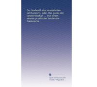 Der landwirth des neunzehnten jahrhunderts, oder, Das ganze der landwirthschaft ... Von einem vereine praktischer landwirthe Frankreichs: Volume 19