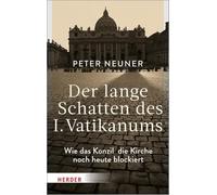Der Lange Schatten Des I. Vatikanums: Wie Das Konzil Die Kirche Noch Heute Blockiert