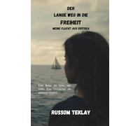 Der lange Weg in die Freiheit - Meine Flucht aus Eritrea: Von der Diktatur durch die Wüste und das Meer - Eine Odyssee nach Europa